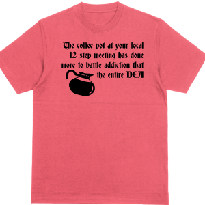 The Coffee Pot at your Local 12 Step Meeting T Shirt