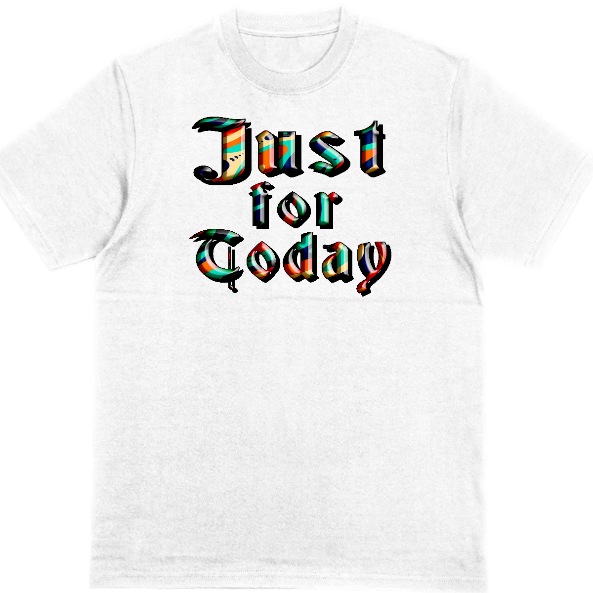 Just For Today T Shirt
