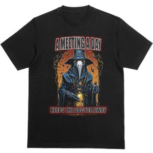 A Meeting A Day T Shirt, features a plague Dr.