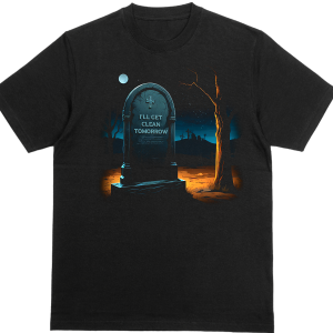 I'll Get Clean Tomorrow T Shirt