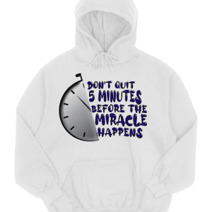 Don’t Quit 5 Minutes Before The Miracle Hoodie