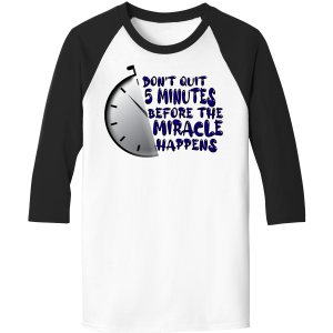 Don’t Quit 5 Minutes Before The Miracle Raglan