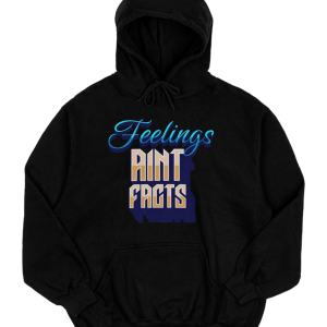 Feelings Ain’t Facts Hoodie