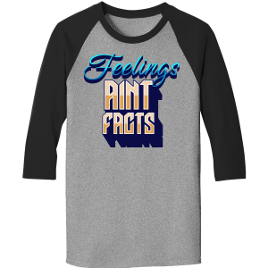 Feelings Ain’t Facts Raglan