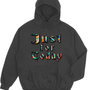 Just For Today Hoodie