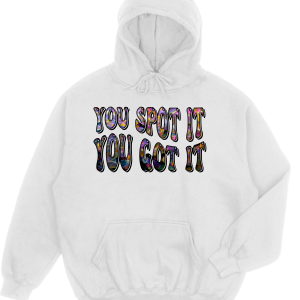 You Spot It You Got It Hoodie