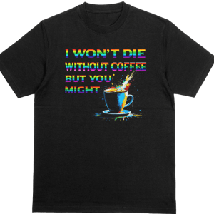 Wont Die Without Coffee Rainbow