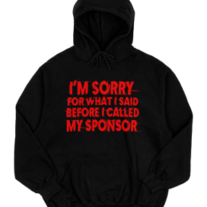 Sorry For What I Said Hoodie