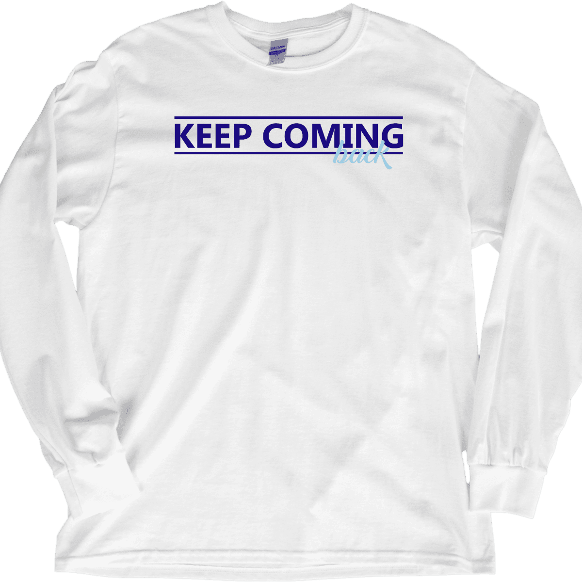 Keep Coming Back – Long Sleeve