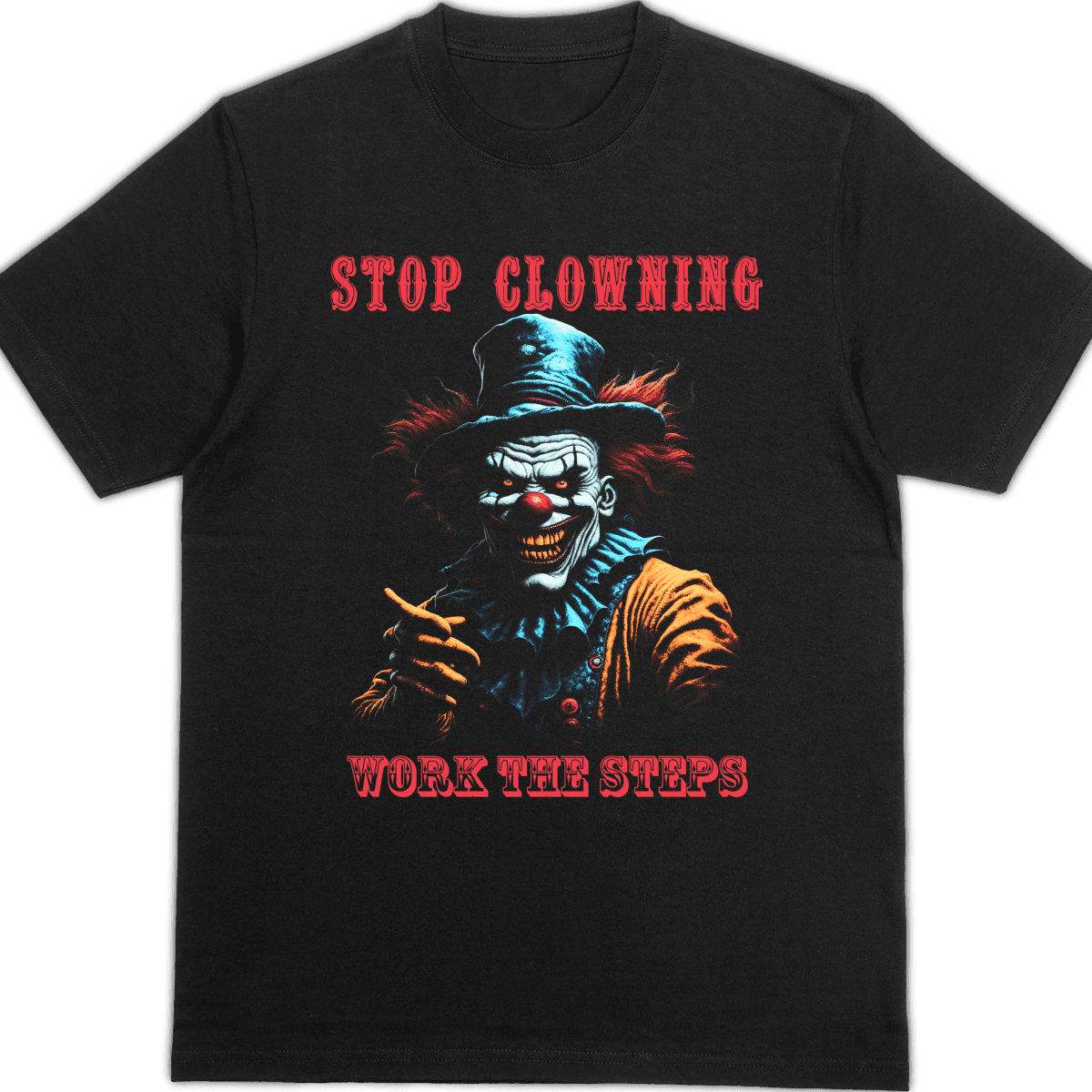 Stop Clowning Work the Steps – Shirt