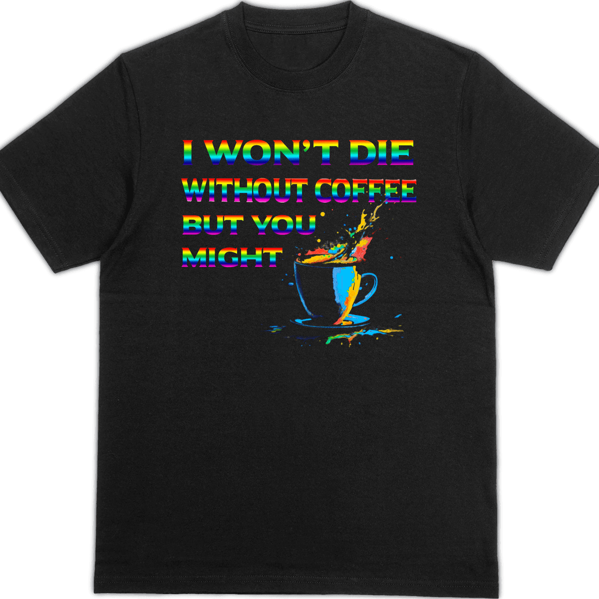 Wont Die Without Coffee Rainbow – Shirt