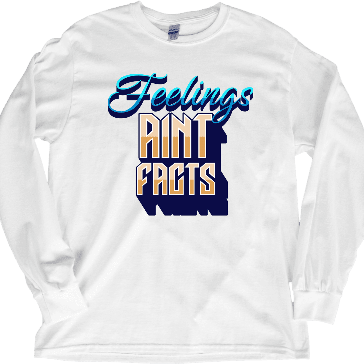 Feelings Aint Facts – Long Sleeve